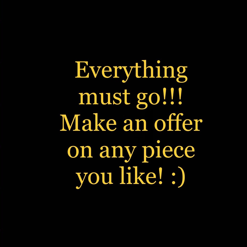 Everything Must Go! Everything Up For Offer!!!